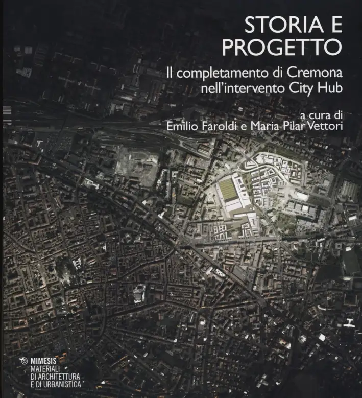 Storia e Progetto. Il Completamento di Cremona nell'Intervento City Hub