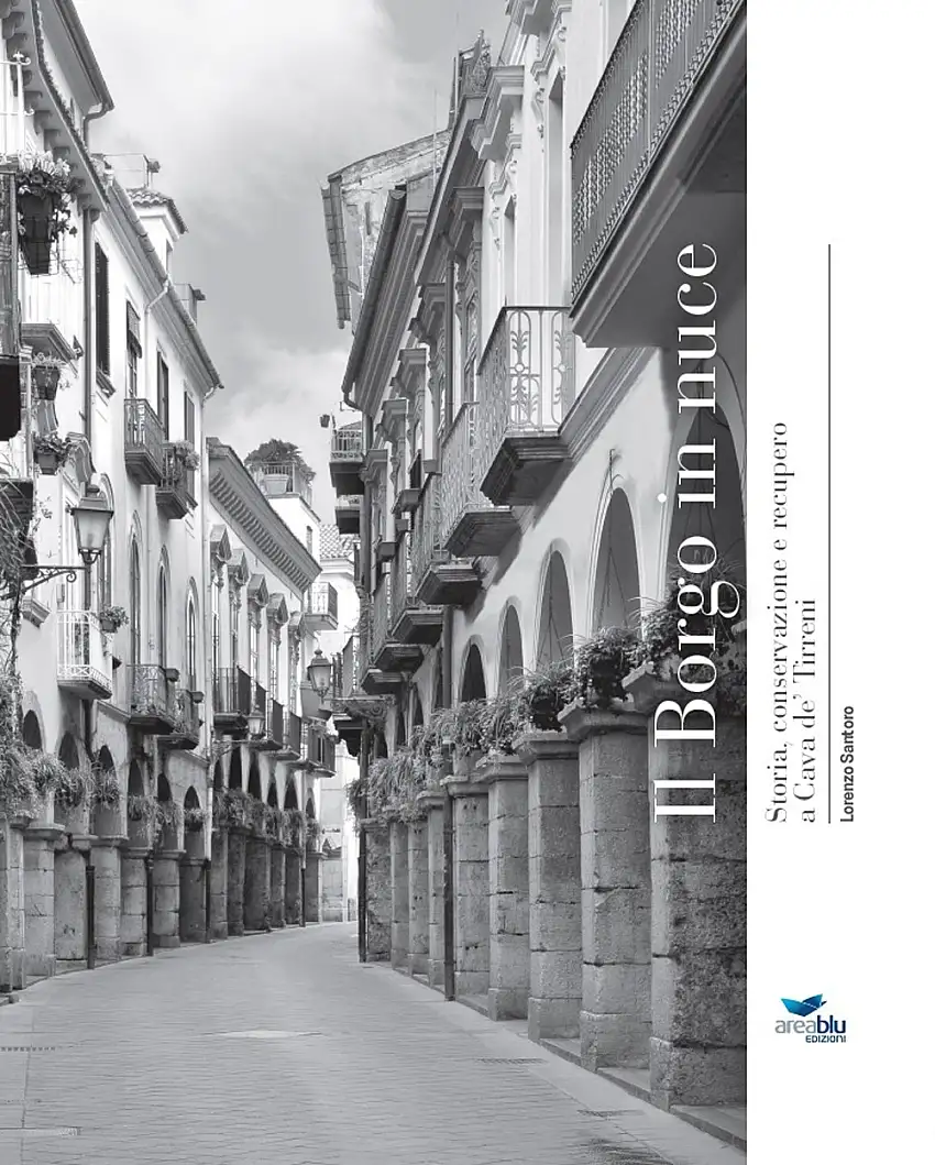 Il Borgo in Nuce. Storia Conservazione e Recupero a Cava De' Tirreni