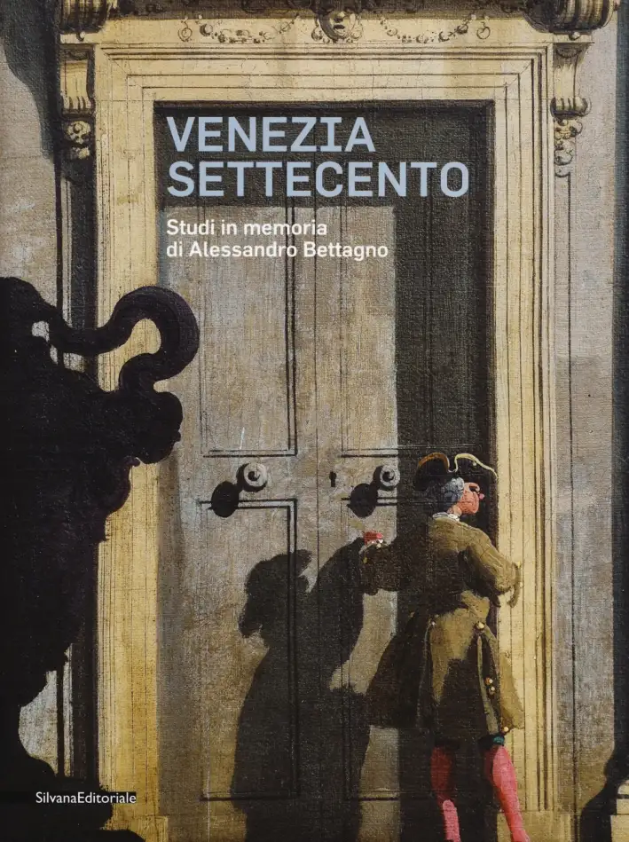 Venezia Settecento. Studi in Memoria di Alessandro Bettagno