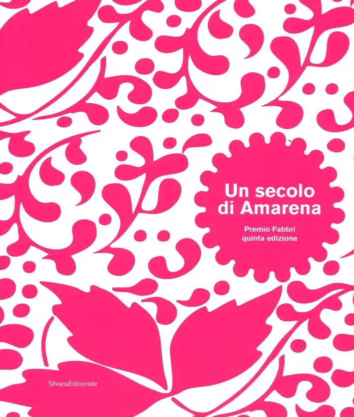 Un secolo di Amarena. Premio Fabbri. Quinta edizione