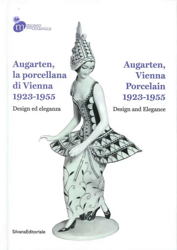 Augarten. La Porcellana di Vienna 1923-1955. Design ed Eleganza. Augarten, Vienna Porcelain 1923-1955. Design and Elegance