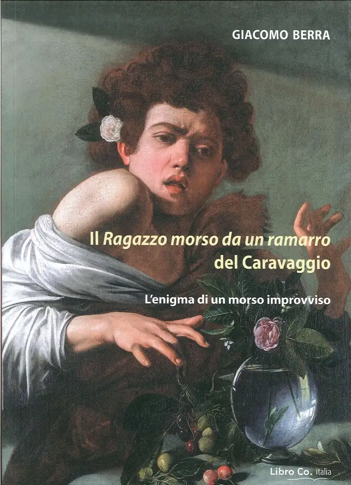 Il Ragazzo Morso Da un Ramarro del Caravaggio. L'Enigma di un Morso Improvviso
