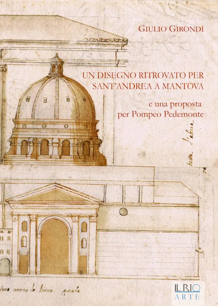 Un Disegno Ritrovato per Sant'Andrea a Mantova e una Prosposta per Pompeo Pedemonte