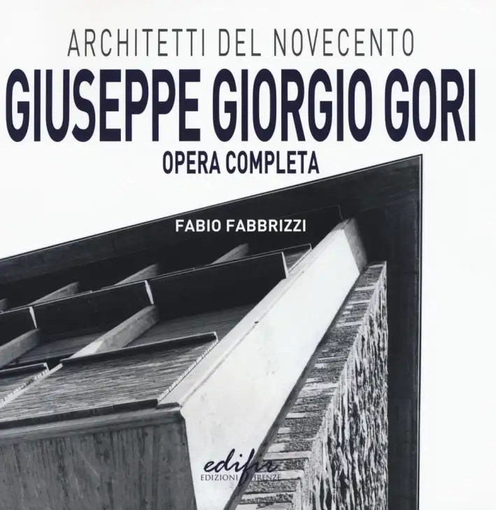 Architetti del Novecento. Giuseppe Giorgio Gori. Opera Completa