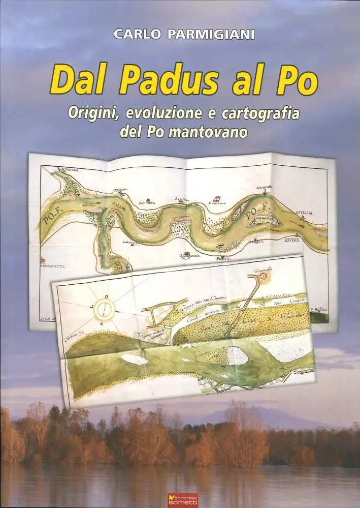 Dal Padus al Po. Origini, Evoluzione e Cartografia del Po Mantovano