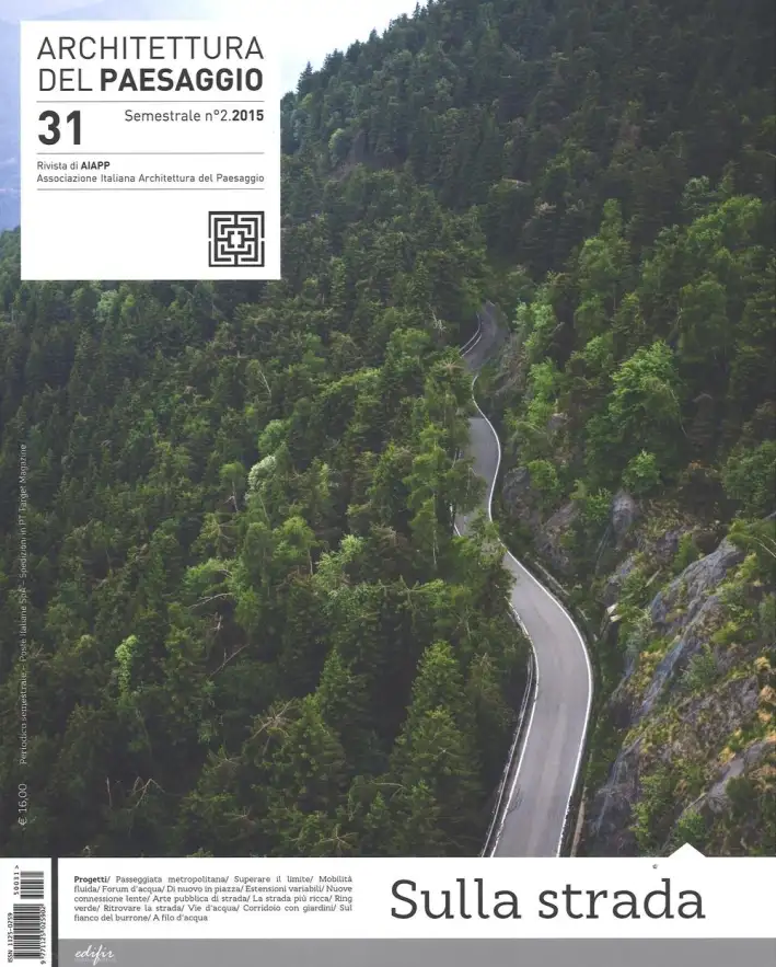 Architettura del Paesaggio. Rivista Semestrale dell'Aiapp Associazione Italiana di Architettura del Paesaggio. Vol. 31: sulla Strada