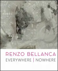Renzo Bellanca. Everywhere nowhere