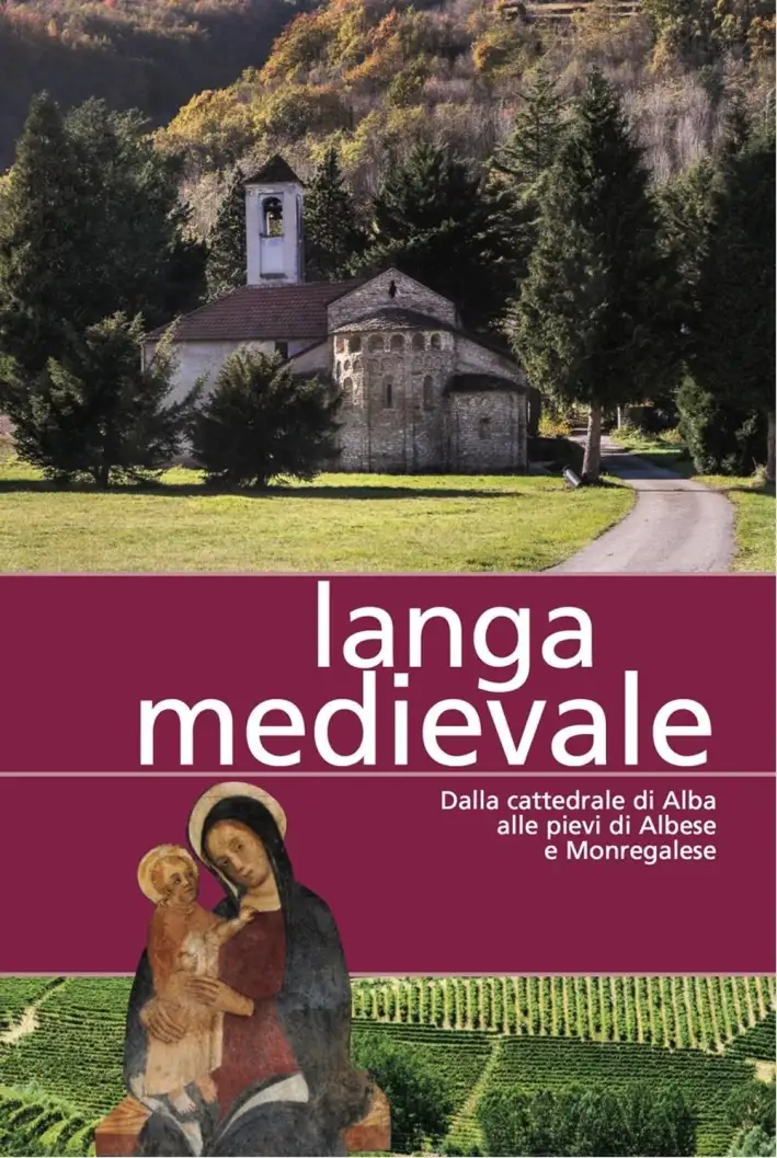 Langa Medievale. Dalla Cattedrale di Alba alle Pieve di Albese e Monregalese