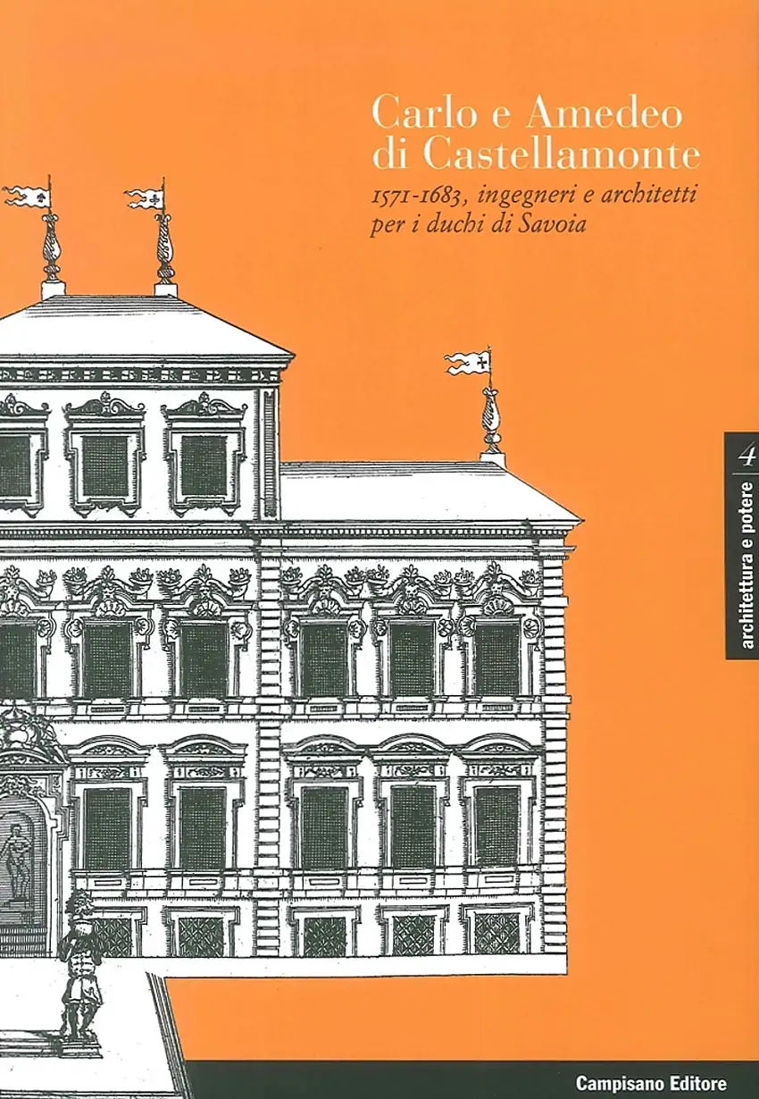 Carlo e Amedeo di Castellamonte 1571-1683, Ingegneri e Architetti per i Duchi di Savoia