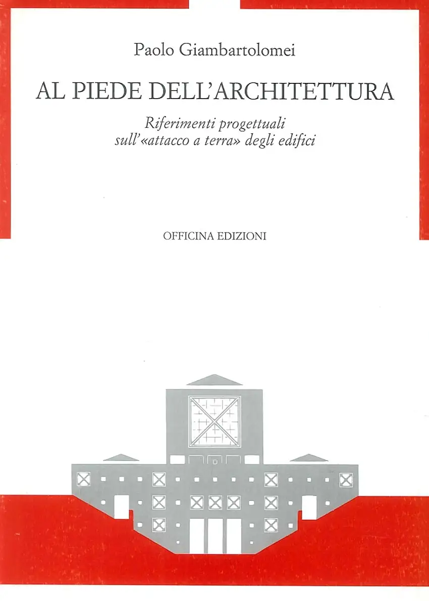 Al Piede Dell'Architettura. Riferimenti Progettuali sull' Attacco a Terra degli Edifici