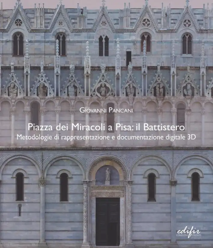 Il Battistero di Piazza dei Miracoli a Pisa. Metodologie di rappresentazione e documentazione digitale 3D