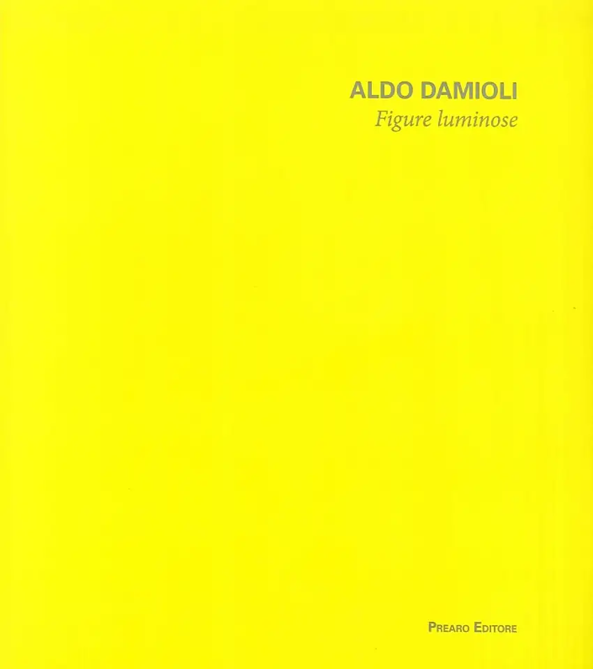 Aldo Damioli. Figure Luminose