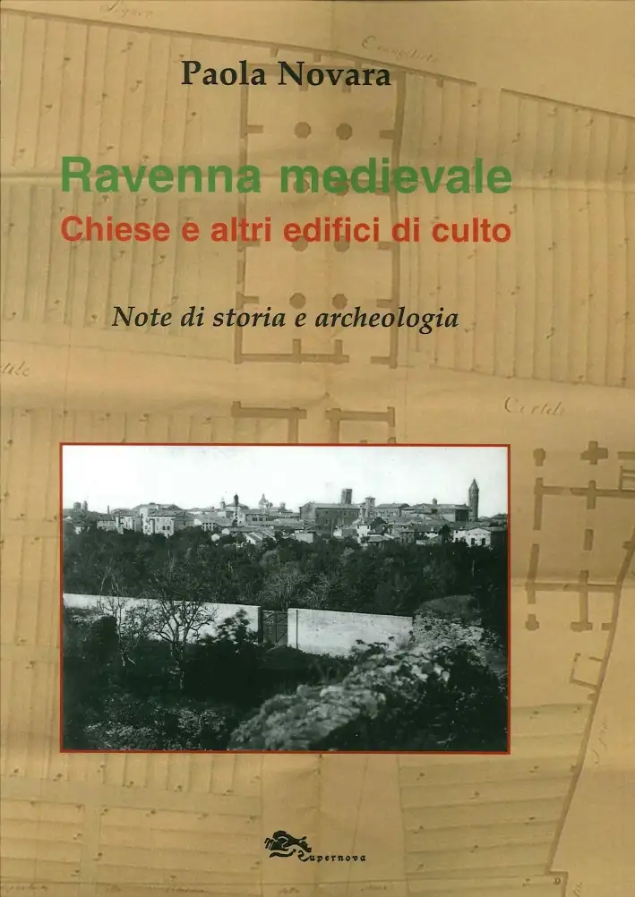 Ravenna Medievale. Chiese e altri Edifici di Culto. Note di Storia e Archeologia