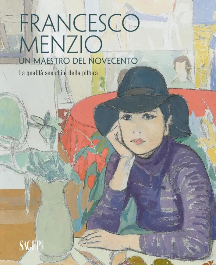 Francesco Menzio. Un Maestro del Novecento. La Qualità Sensibile della Pittura