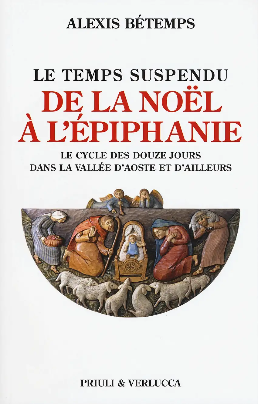 Le Temps Suspendu. De la Noël À l'Épiphanie. Le Cycle des Douze Jours Dans la Vallée d'Aoste Et d'Ailleurs