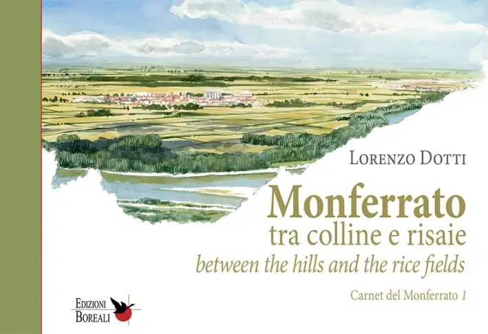 Monferrato tra Colline e Risaie. Monferrato Between the Hills and the Rice Fields. Carnet del Monferrato 1