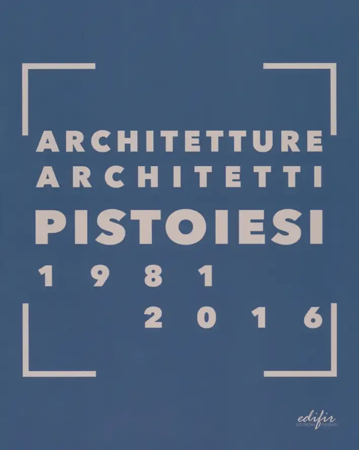 Architetture Architetti Pistoiesi 1981-2016