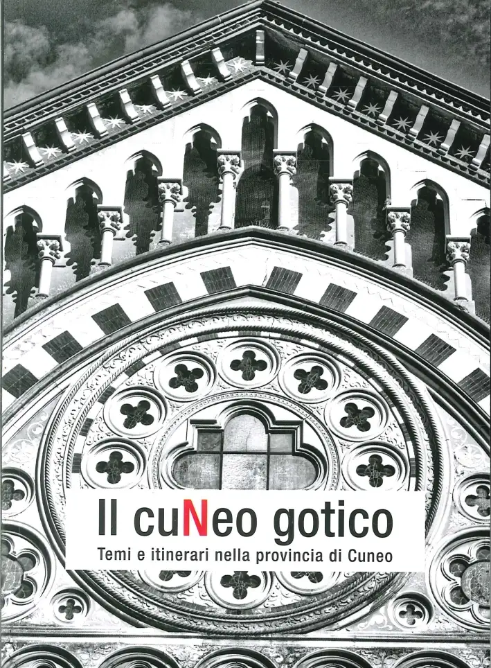 Il Cuneo Gotico. Temi e Itinerari nella Provincia di Cuneo