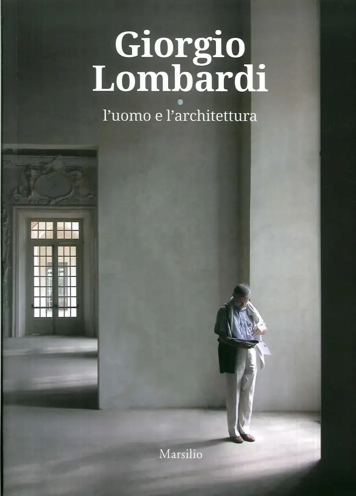 Giorgio Lombardi. L'uomo e l'architettura
