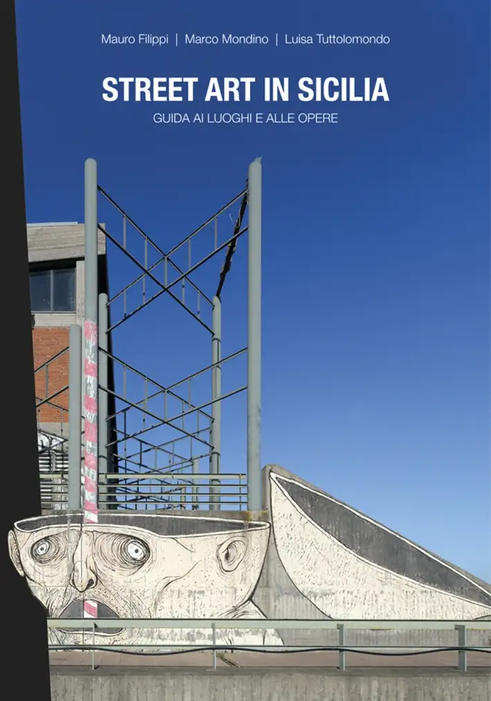 Street art in Sicilia. Guida ai luoghi e alle opere