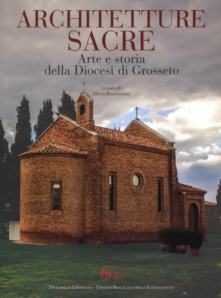 Architetture Sacre. Arte e Storia della Diocesi di Grosseto. Contributi per l'Arte in Maremma. Volume V