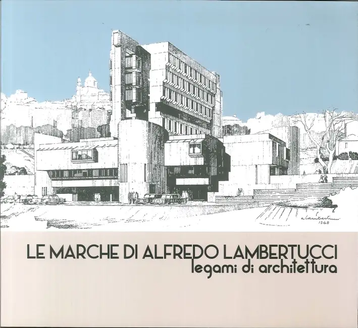 Le Marche di Alfredo Lambertucci. Legami di Architettura
