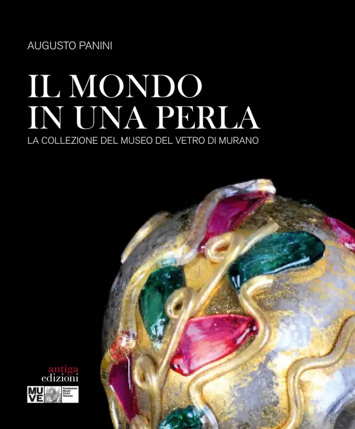 Il Mondo in una Perla. La Collezione del Museo del Vetro di Murano