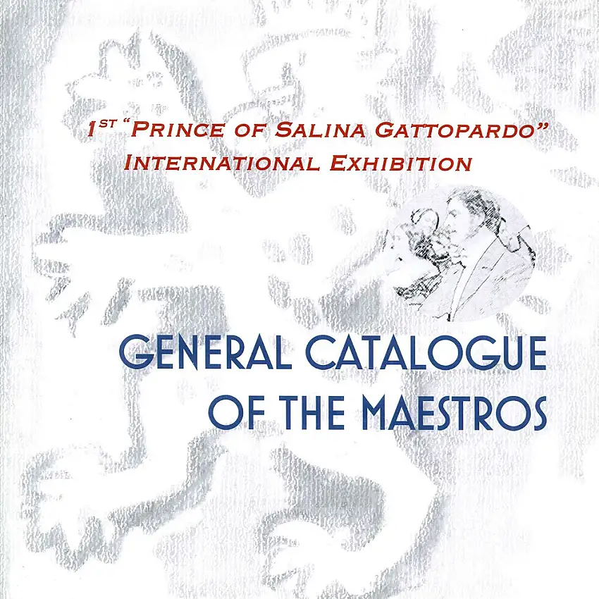 1st "Prince of Salina Gattopardo" international exhibition. General catalogue of the maestros