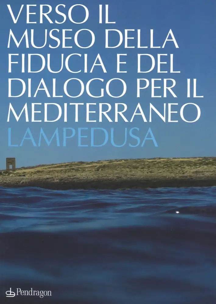 Verso il museo della fiducia e del dialogo per il Mediterraneo. Lampedusa