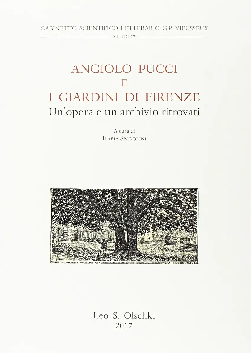 Angiolo Pucci e i Giardini di Firenze. Un'Opera e un Archivio Ritrovati