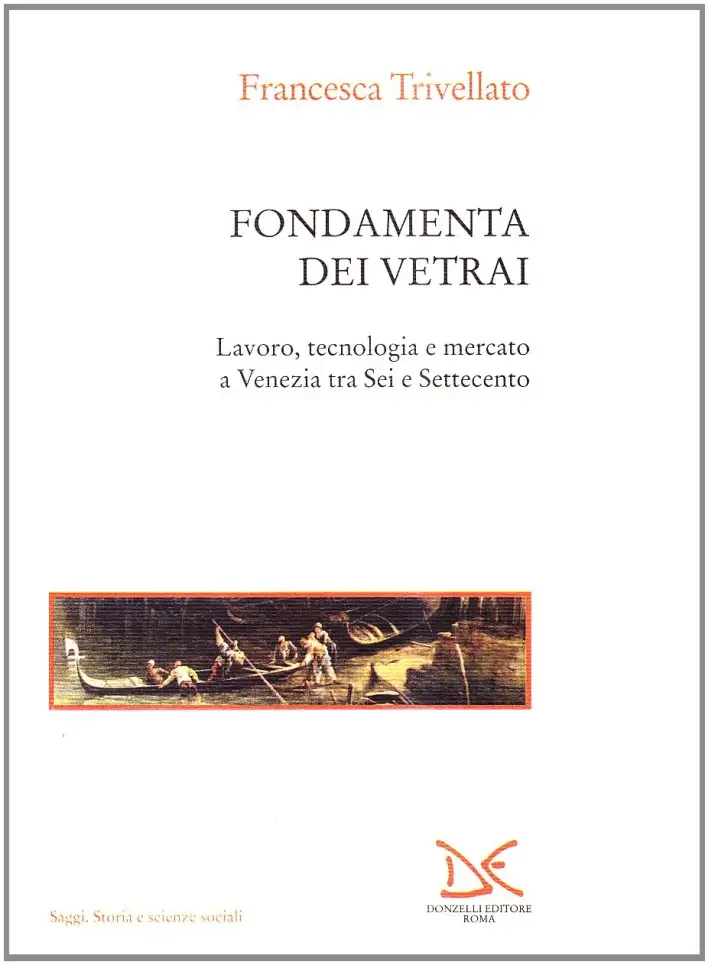 Fondamenta dei vetrai. Lavoro, tecnologia e mercato a Venezia tra Sei e Settecento