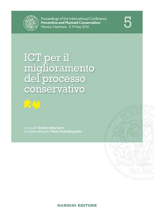 ICT per il miglioramento del processo conservativo. Proceedings of the International Conference Preventive and Planned Conservation Monza, Mantova (5-9 May 2014). Vol. 5