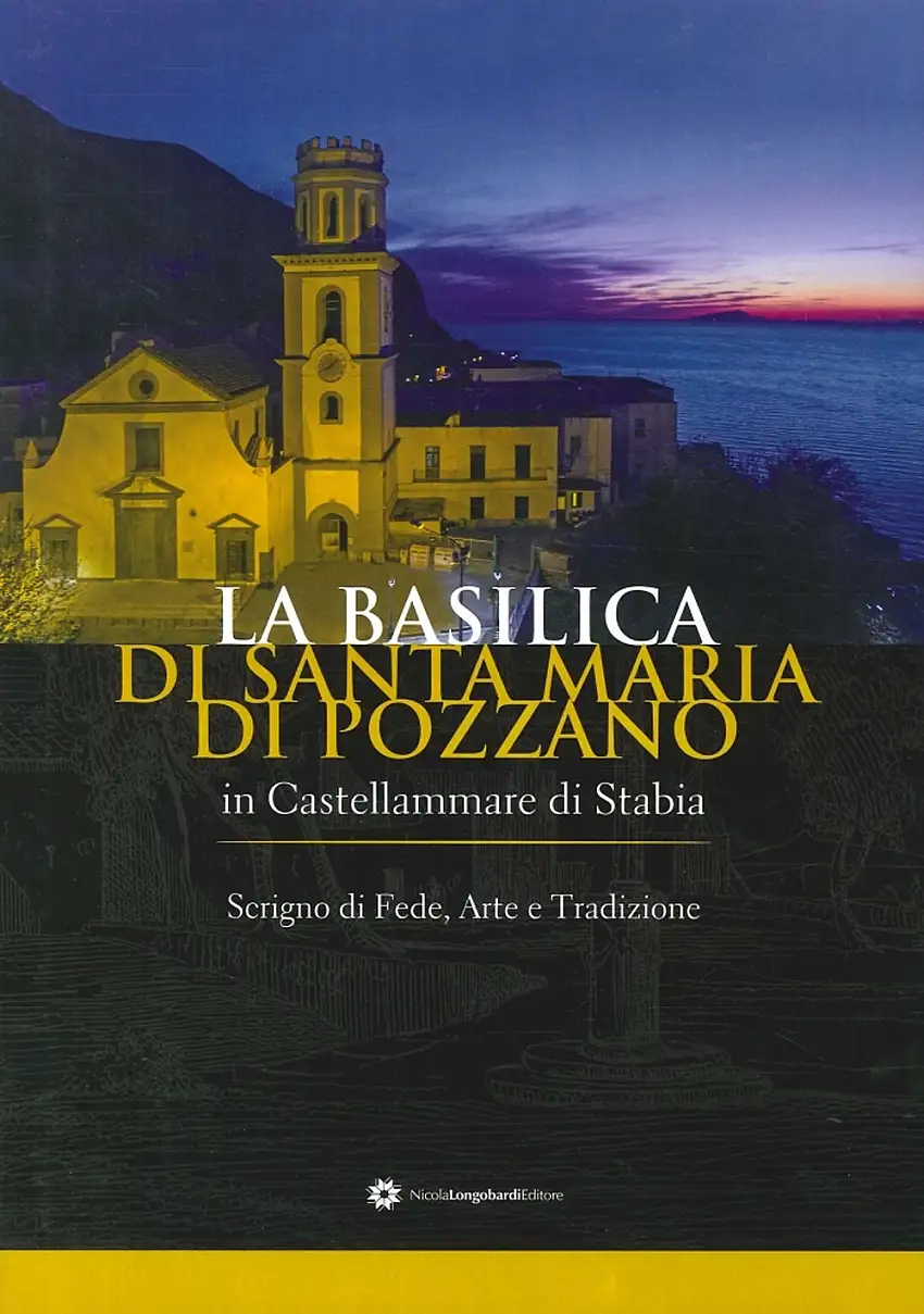La Basilica di Santa Maria di Pozzano a Castellammare di Stabia. Scrigno di Fede, Arte e Tradizione