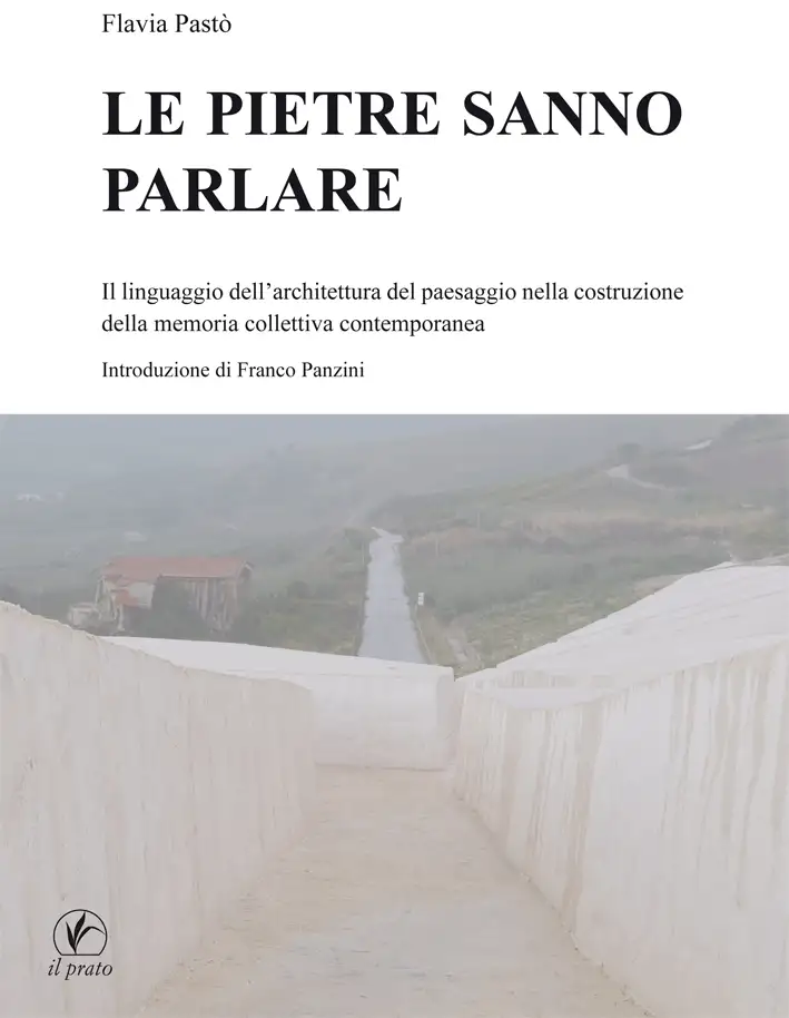 Le Pietre Sanno Parlare. Il Linguaggio Dell'Architettura del Paesaggio nella Costruzione della Memoria Collettiva Contemporanea