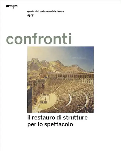Confronti. Quaderni di Restauro Architettonico. Anno IV. Vol. 6-7. Gennaio-Dicembre 2015. Il restauro delle architetture per lo spettacolo