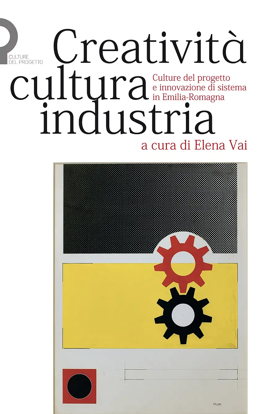 Creatività, cultura, industria. Culture del progetto e innovazione di sistema in Emilia-Romagna