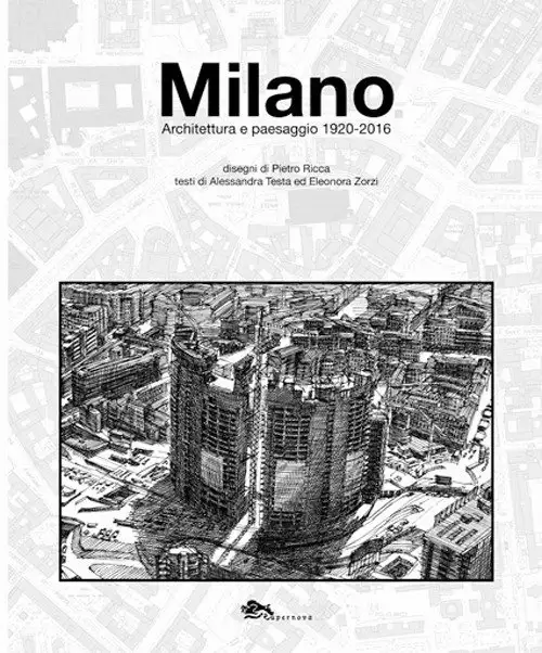 Milano. Architettura e Paesaggio 1920-2016