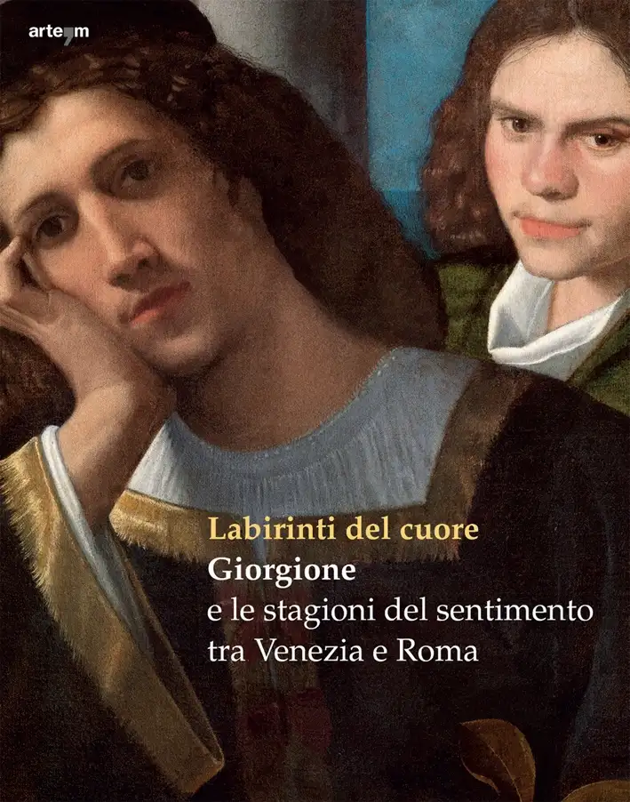 Labirinti del cuore. Giorgione e le stagioni del sentimento tra Venezia e Roma