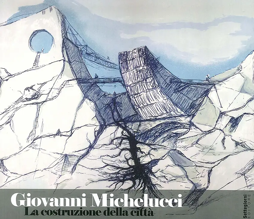 Giovanni Michelucci. La Costruzione della città