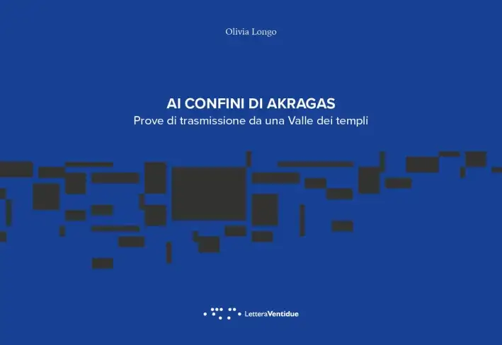 Ai Confini di Akragas. Prove di Trasmissione Da una Valle dei Templi