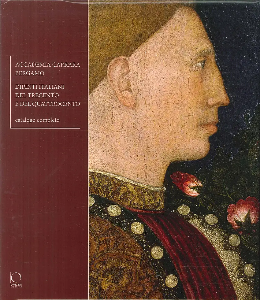 Accademia Carrara di Bergamo. Dipinti del Trecento e del Quattrocento. Catalogo completo