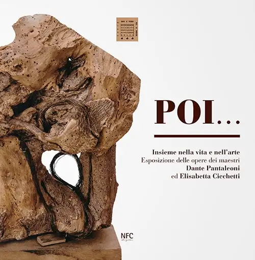 Poi. Insieme nella vita e nell'arte. Esposizione delle opere dei maestri Dante Pantaleoni ed Elisabetta Cicchetti