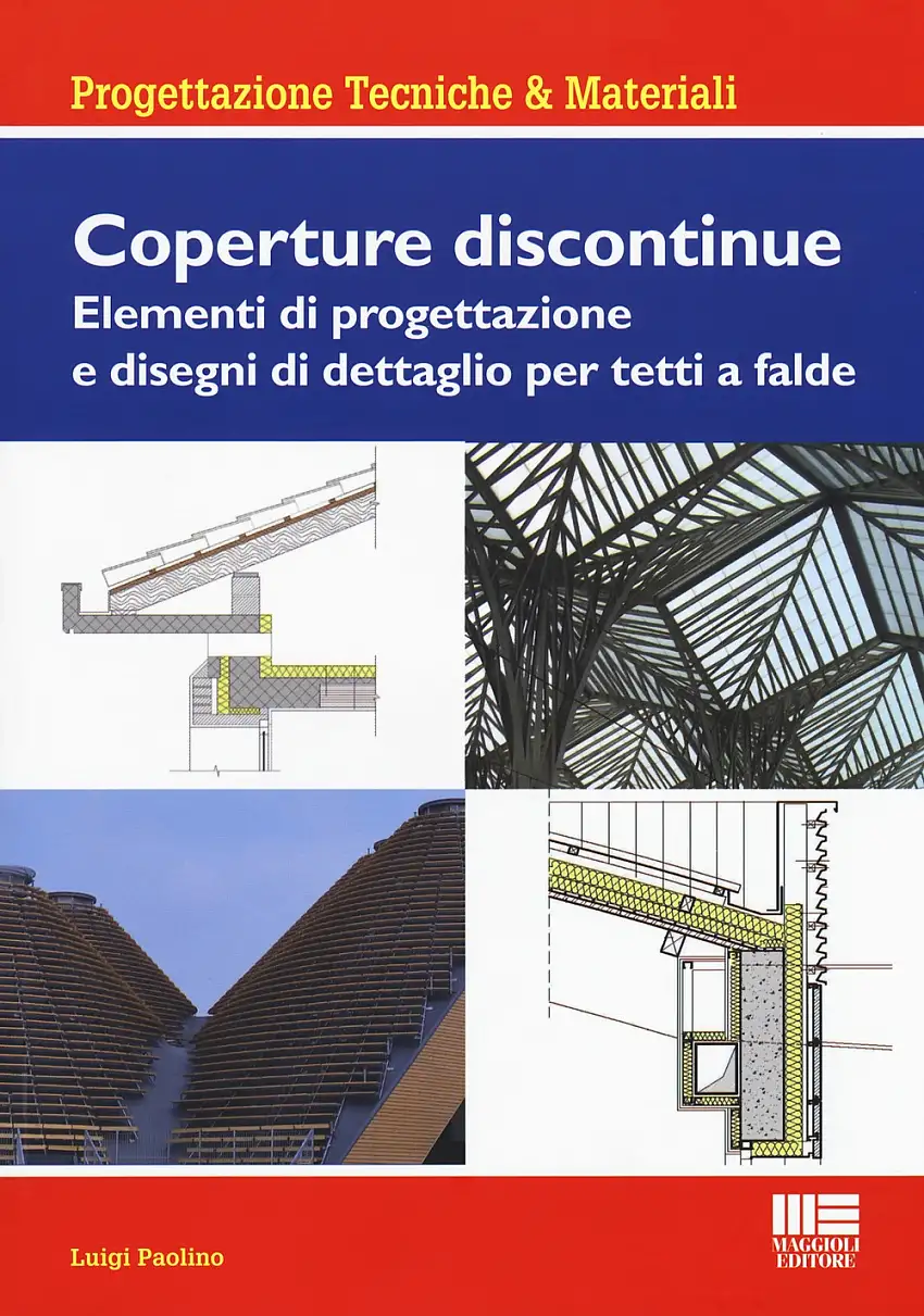 Coperture discontinue. Elementi di progettazione e disegni di dettaglio per tetti e falde