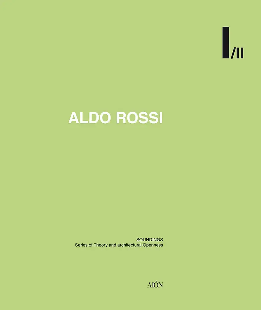 Aldo Rossi. Soundings. Series of Theory and Architectural Openness