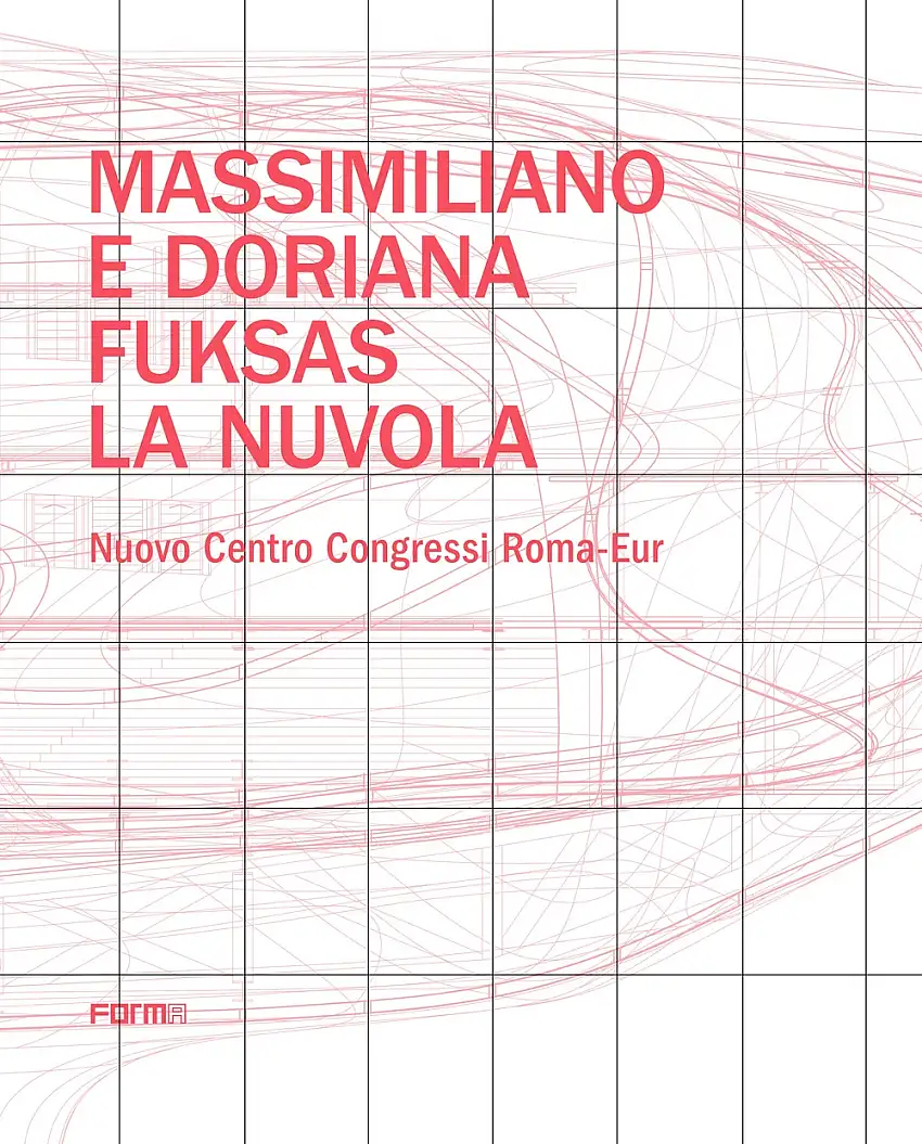 Massimiliano e Doriana Fuksas. La Nuvola. Nuovo Centro Congressi Roma-Eur