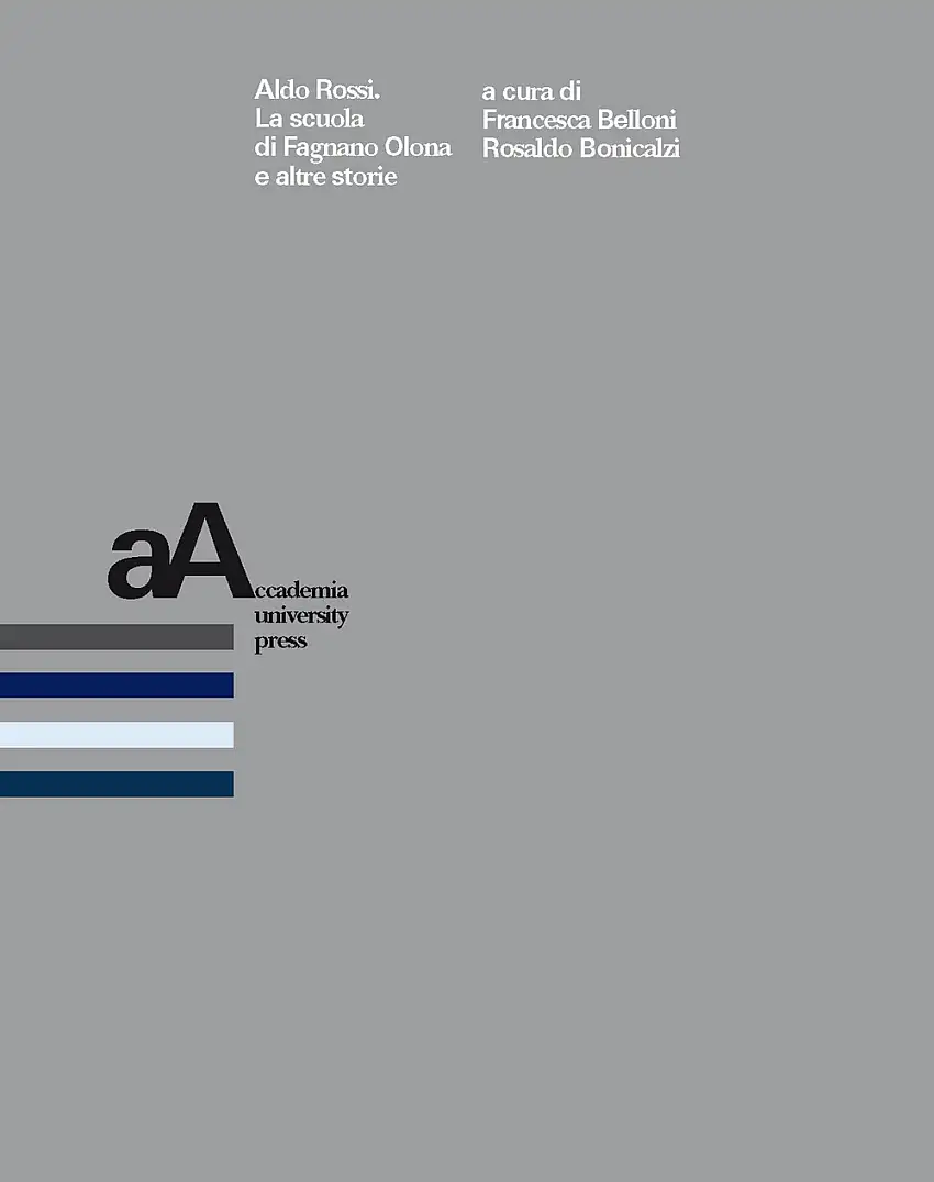 Aldo Rossi. La scuola di Fagnano Olona e altre storie