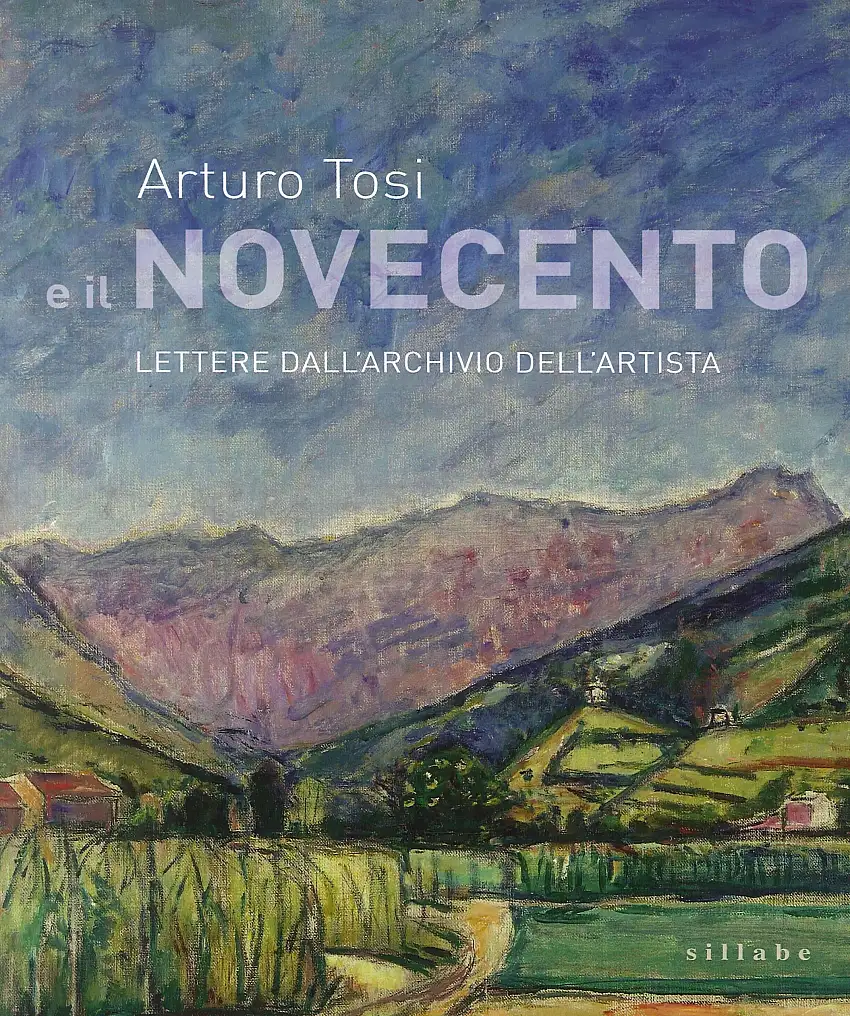 Arturo Tosi e il Novecento. Lettere dall'archivio dell'artista
