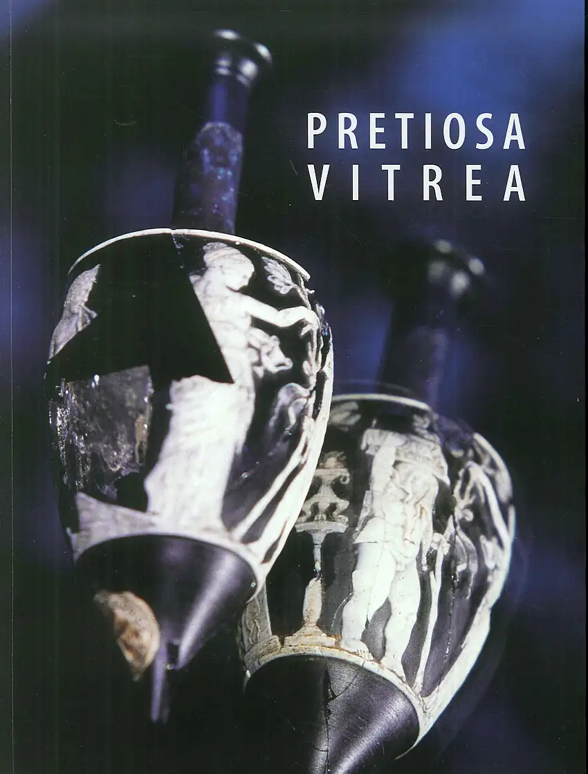 Pretiosa Vitrea. L'Arte Vetraria Antica nei Musei e nelle Collezioni Private della Toscana. the Art of Glass Manufacturing in the Museums and Private Collections of Tuscany