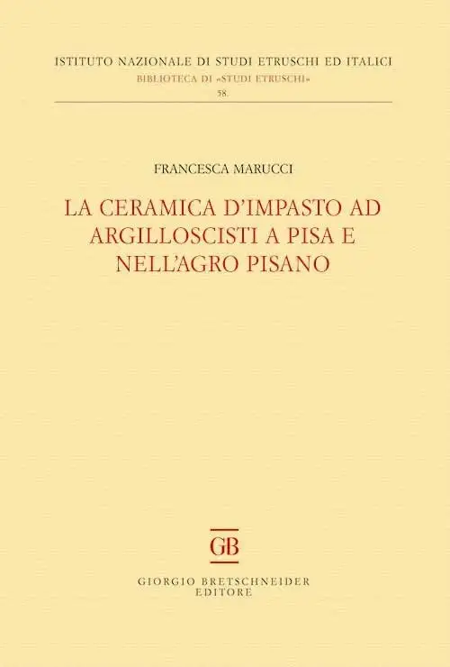 La ceramica d'impasto ad argilloscisti a Pisa e nell'Agro Pisano