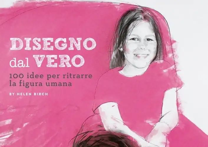 Disegno dal vero. 100 idee per ritrarre la figura umana